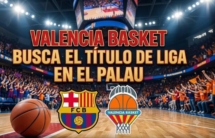 Valencia Basket busca el título de liga en el Palau Valencia Basket busca el titulo en el Palau