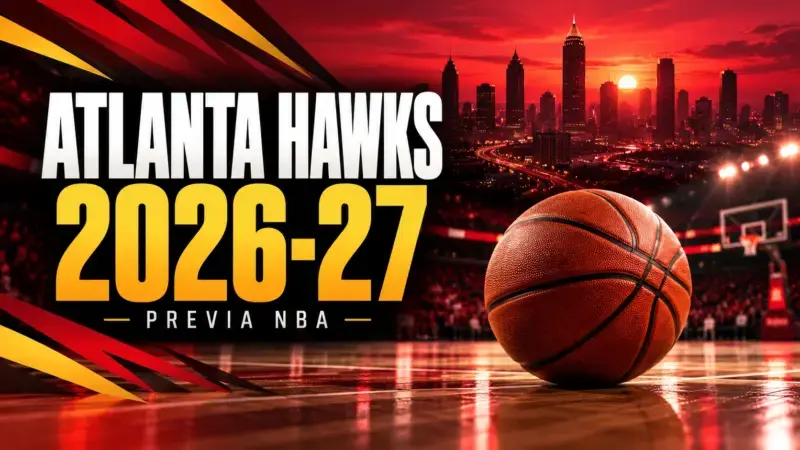 Atlanta Hawks 2026-27: fichajes, claves y objetivos de un equipo que quiere dar el siguiente paso Atlanta Hawks 26-27 Previa